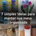 7 simples ideias para manter sua mesa organizada