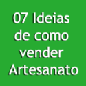 07 Ideias de como vender Artesanato